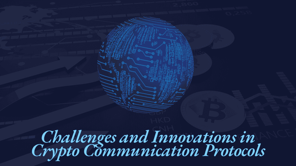 Challenges and Innovations in Crypto Communication Protocols