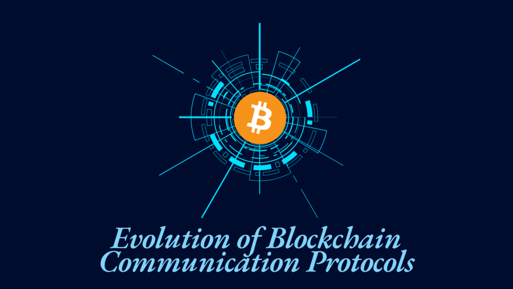 Evolution of Blockchain Communication Protocols